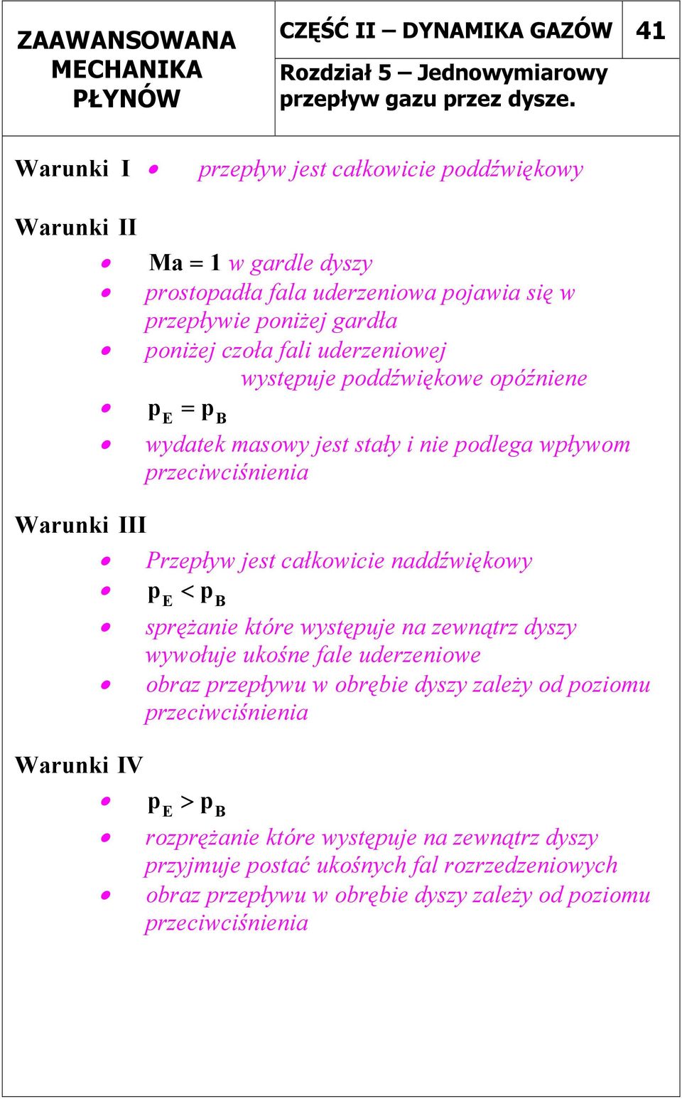 uderzeniowej wystęuje oddźwiękowe oóźniene = E wydatek masowy jest stały i nie odlega wływom rzeciwciśnienia Warunki III Przeływ jest całkowicie naddźwiękowy < E