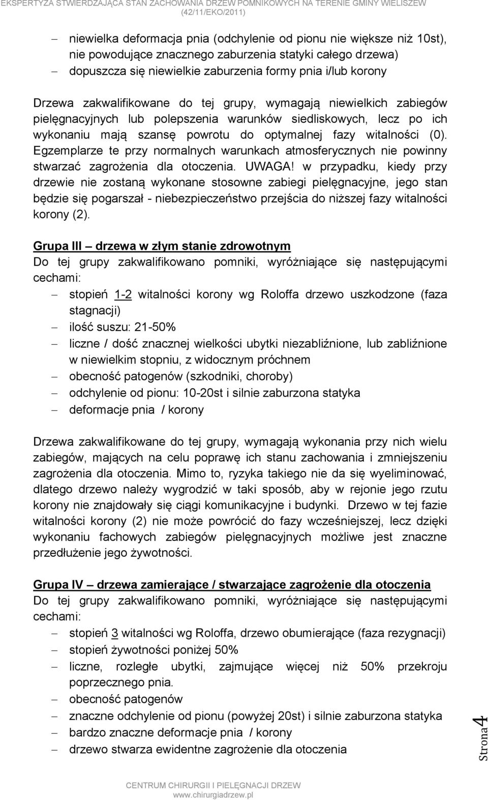 Egzemplarze te przy normalnych warunkach atmosferycznych nie powinny stwarzać zagrożenia dla otoczenia. UWAGA!