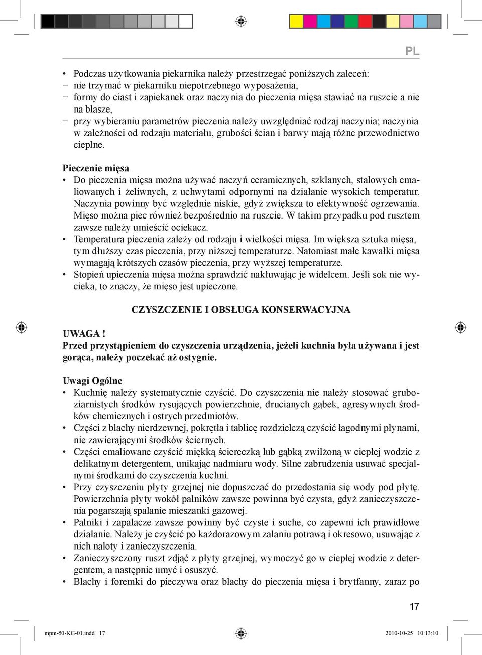 Pieczenie mięsa Do pieczenia mięsa można używać naczyń ceramicznych, szklanych, stalowych emaliowanych i żeliwnych, z uchwytami odpornymi na działanie wysokich temperatur.