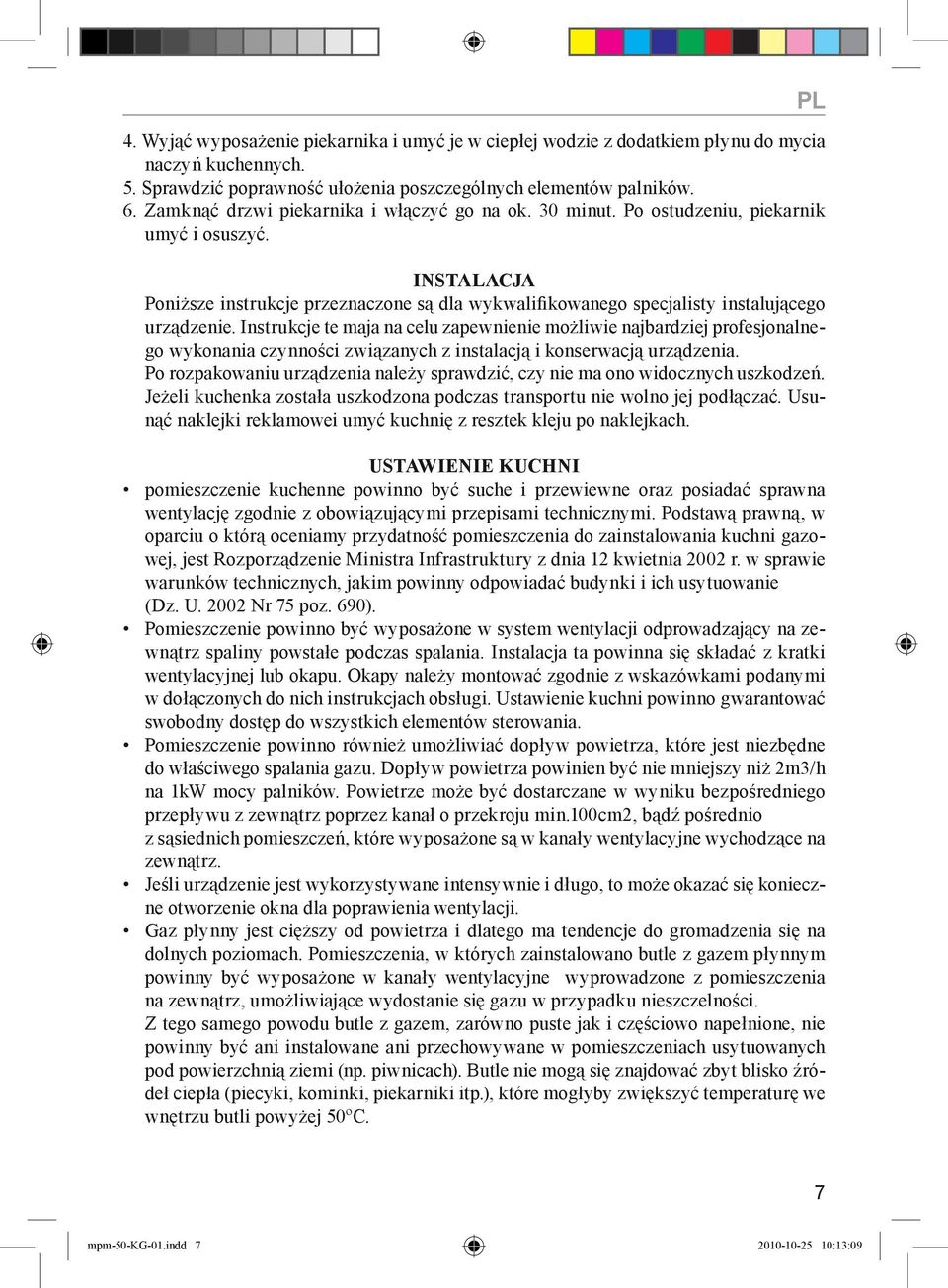 INSTALACJA Poniższe instrukcje przeznaczone są dla wykwalifikowanego specjalisty instalującego urządzenie.