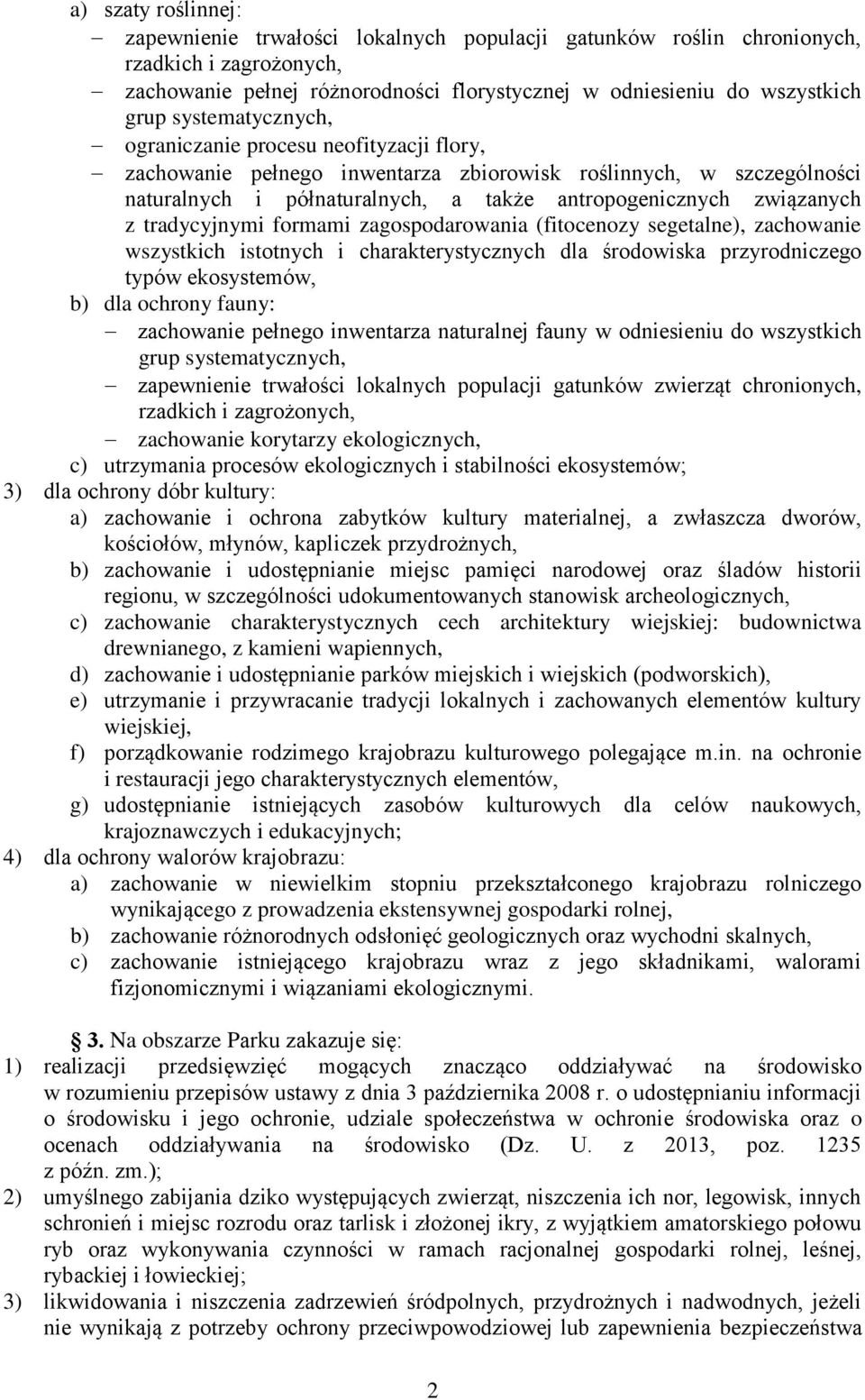 tradycyjnymi formami zagospodarowania (fitocenozy segetalne), zachowanie wszystkich istotnych i charakterystycznych dla środowiska przyrodniczego typów ekosystemów, b) dla ochrony fauny: zachowanie