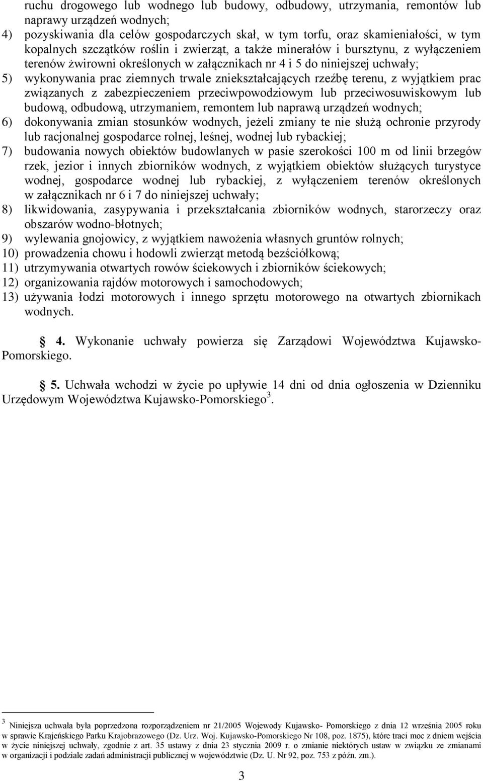 zniekształcających rzeźbę terenu, z wyjątkiem prac związanych z zabezpieczeniem przeciwpowodziowym lub przeciwosuwiskowym lub budową, odbudową, utrzymaniem, remontem lub naprawą urządzeń wodnych; 6)