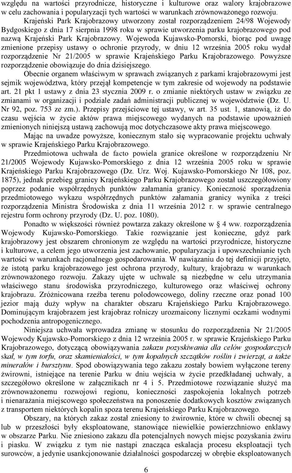 Wojewoda Kujawsko-Pomorski, biorąc pod uwagę zmienione przepisy ustawy o ochronie przyrody, w dniu 12 września 2005 roku wydał rozporządzenie Nr 21/2005 w sprawie Krajeńskiego Parku Krajobrazowego.
