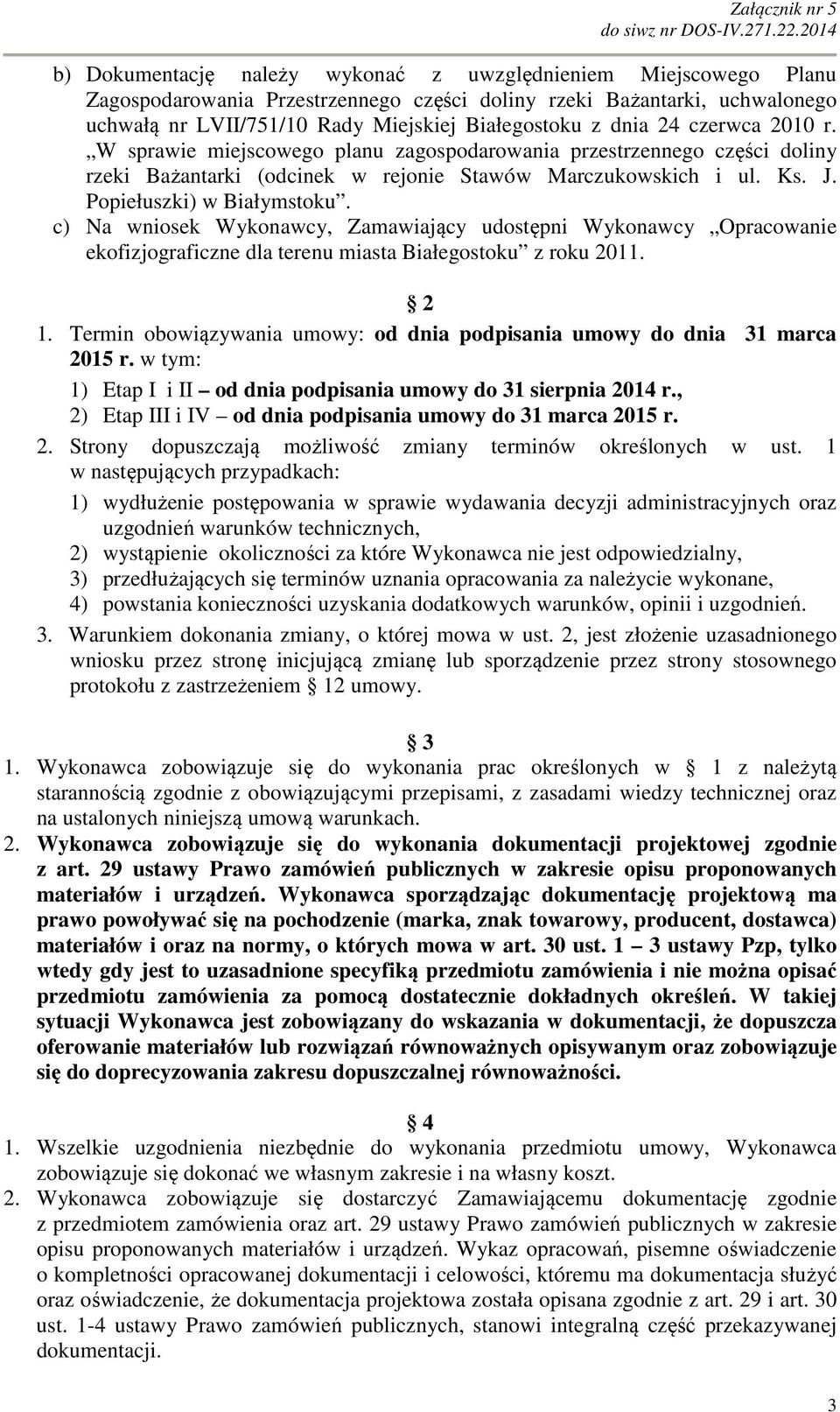 c) Na wniosek Wykonawcy, Zamawiający udostępni Wykonawcy Opracowanie ekofizjograficzne dla terenu miasta Białegostoku z roku 2011. 2 1.