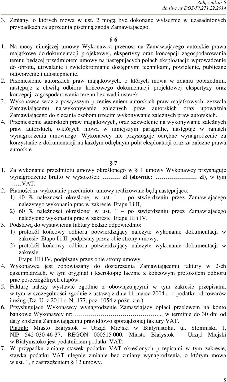 następujących polach eksploatacji: wprowadzenie do obrotu, utrwalanie i zwielokrotnianie dostępnymi technikami, powielenie, publiczne odtworzenie i udostępnienie. 2.