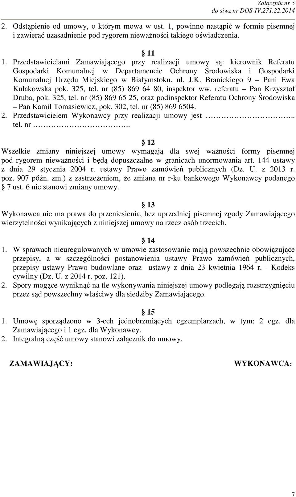 325, tel. nr (85) 869 64 80, inspektor ww. referatu Pan Krzysztof Druba, pok. 325, tel. nr (85) 869 65 25, oraz podinspektor Referatu Ochrony Środowiska Pan Kamil Tomasiewicz, pok. 302, tel.