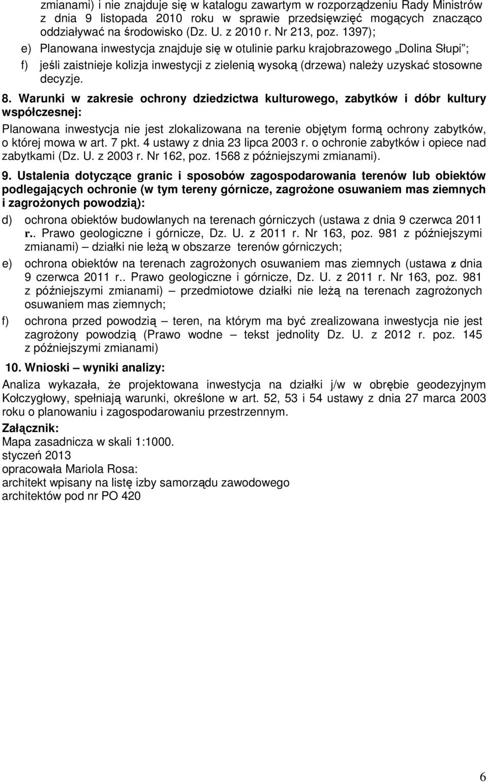 1397); e) Planowana inwestycja znajduje się w otulinie parku krajobrazowego Dolina Słupi ; f) jeśli zaistnieje kolizja inwestycji z zielenią wysoką (drzewa) należy uzyskać stosowne decyzje. 8.