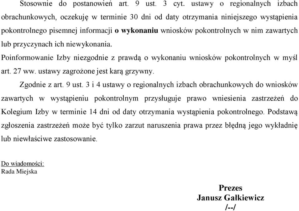 lub przyczynach ich niewykonania. Poinformowanie Izby niezgodnie z prawdą o wykonaniu wniosków pokontrolnych w myśl art. 27 ww. ustawy zagrożone jest karą grzywny. Zgodnie z art. 9 ust.