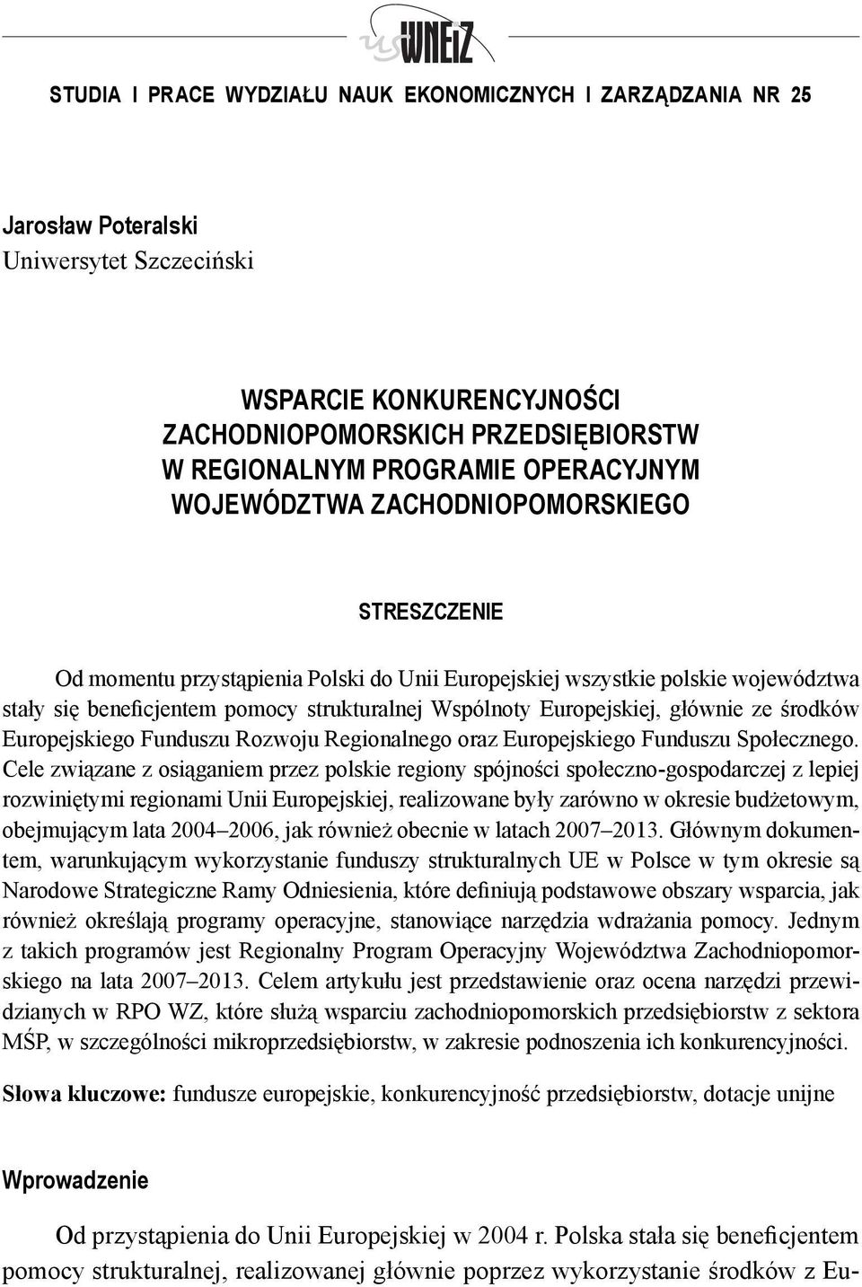 Europejskiej, głównie ze środków Europejskiego Funduszu Rozwoju Regionalnego oraz Europejskiego Funduszu Społecznego.