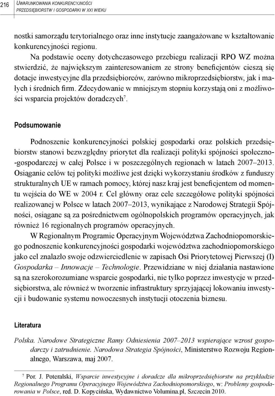 mikroprzedsiębiorstw, jak i małych i średnich firm. Zdecydowanie w mniejszym stopniu korzystają oni z możliwości wsparcia projektów doradczych 7.