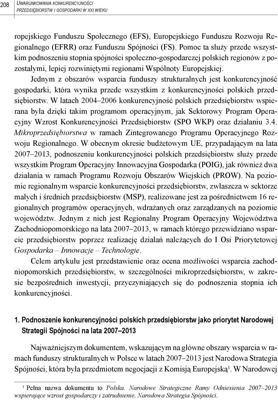 Jednym z obszarów wsparcia funduszy strukturalnych jest konkurencyjność gospodarki, która wynika przede wszystkim z konkurencyjności polskich przedsiębiorstw.