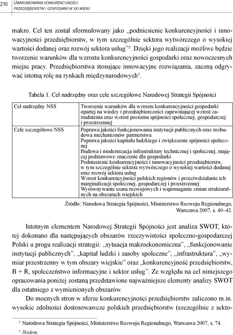 Dzięki jego realizacji możliwe będzie tworzenie warunków dla wzrostu konkurencyjności gospodarki oraz nowoczesnych miejsc pracy.