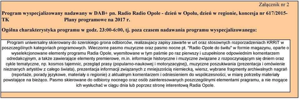 Program uniwersalny skierowany do szerokiego grona odbiorców, realizaujacy zapisy zawarte w urt oraz stosownych rozporzadzeniach KRRiT w poszczególnych kategoriach programowych.