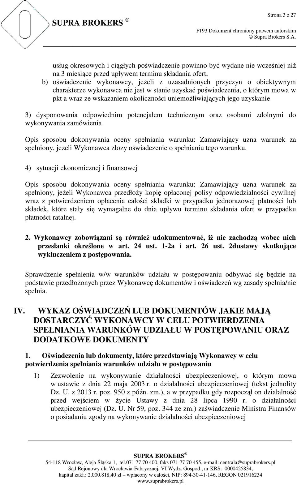 odpowiednim potencjałem technicznym oraz osobami zdolnymi do wykonywania zamówienia Opis sposobu dokonywania oceny spełniania warunku: Zamawiający uzna warunek za spełniony, jeŝeli Wykonawca złoŝy