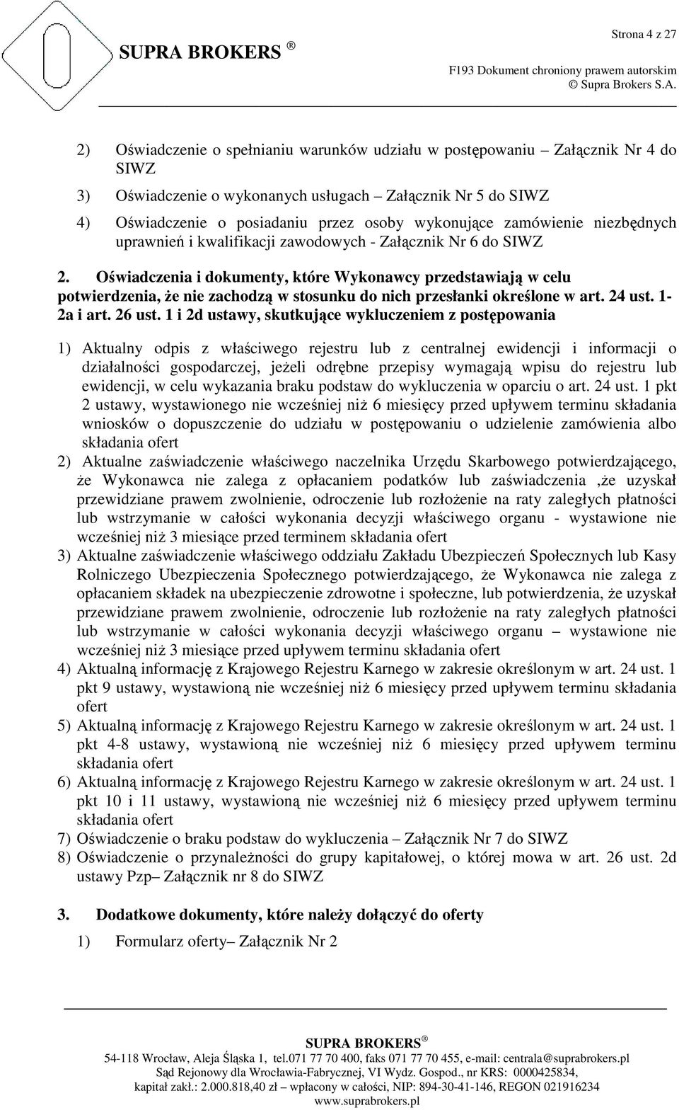 Oświadczenia i dokumenty, które Wykonawcy przedstawiają w celu potwierdzenia, Ŝe nie zachodzą w stosunku do nich przesłanki określone w art. 24 ust. 1-2a i art. 26 ust.