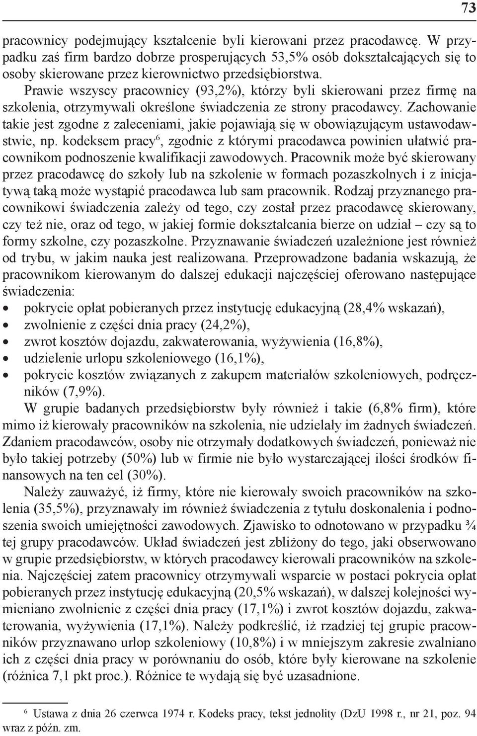 Prawie wszyscy pracownicy (93,2%), którzy byli skierowani przez firmę na szkolenia, otrzymywali określone świadczenia ze strony pracodawcy.