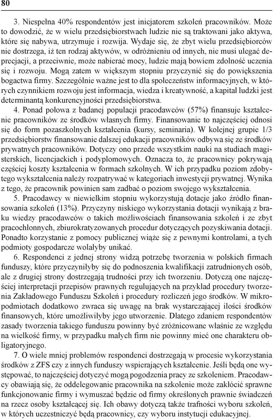 uczenia się i rozwoju. Mogą zatem w większym stopniu przyczynić się do powiększenia bogactwa firmy.