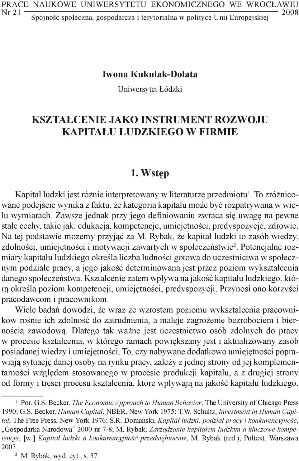 To zróżnicowane podejście wynika z faktu, że kategoria kapitału może być rozpatrywana w wielu wymiarach.