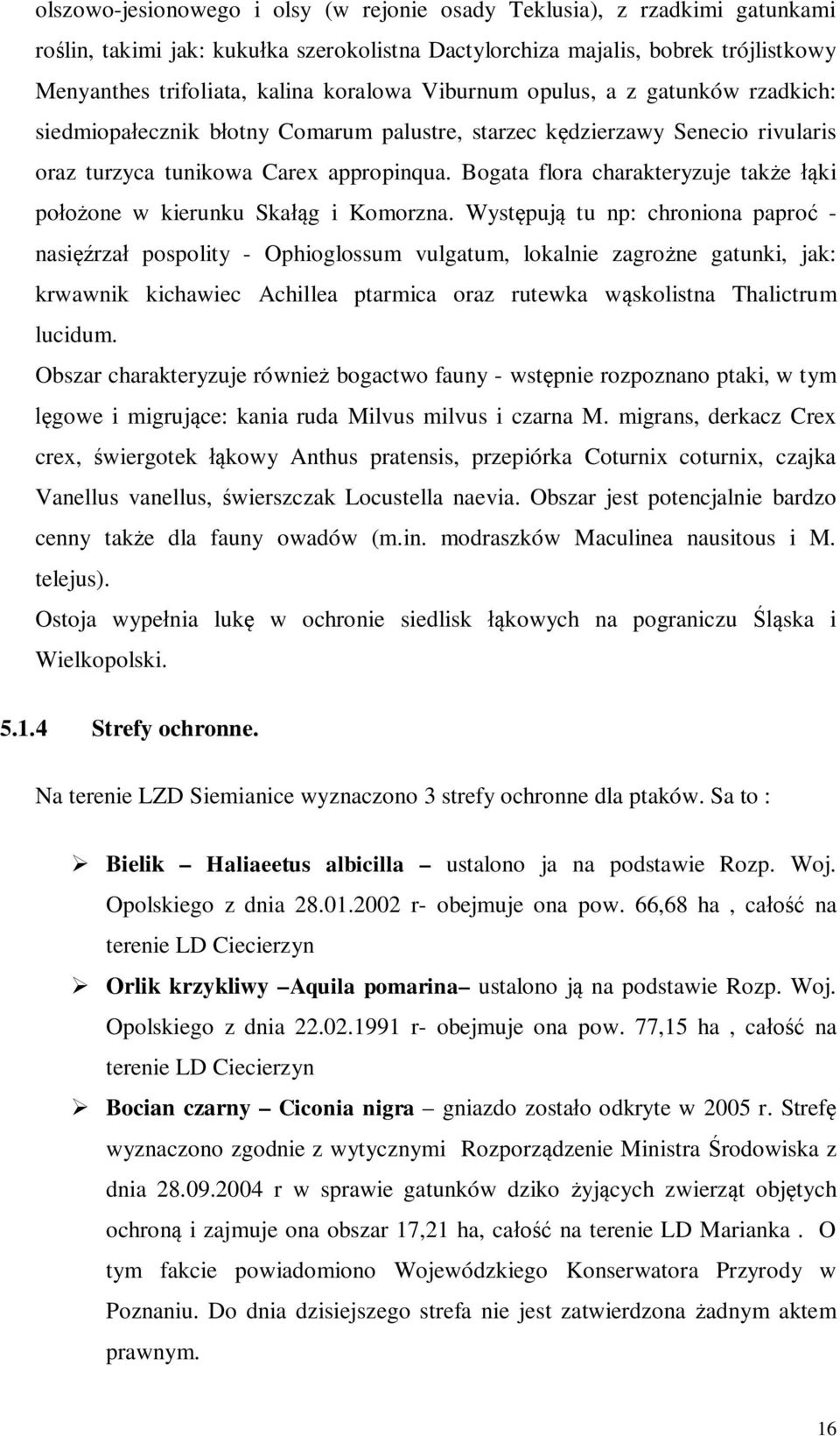 Bogata flora charakteryzuje także łąki położone w kierunku Skałąg i Komorzna.