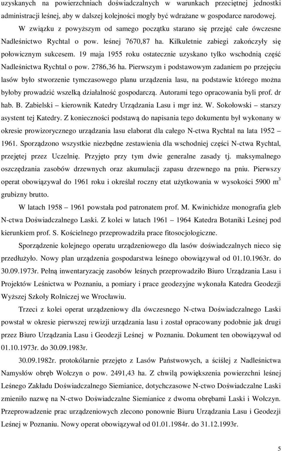 19 maja 1955 roku ostatecznie uzyskano tylko wschodnią część Nadleśnictwa Rychtal o pow. 2786,36 ha.