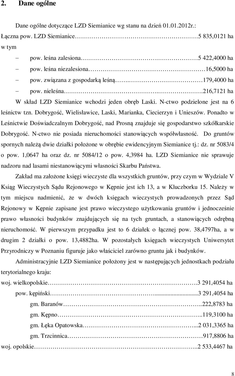 Dobrygość, Wielisławice, Laski, Marianka, Ciecierzyn i Unieszów. Ponadto w Leśnictwie Doświadczalnym Dobrygość, nad Prosną znajduje się gospodarstwo szkółkarskie Dobrygość.