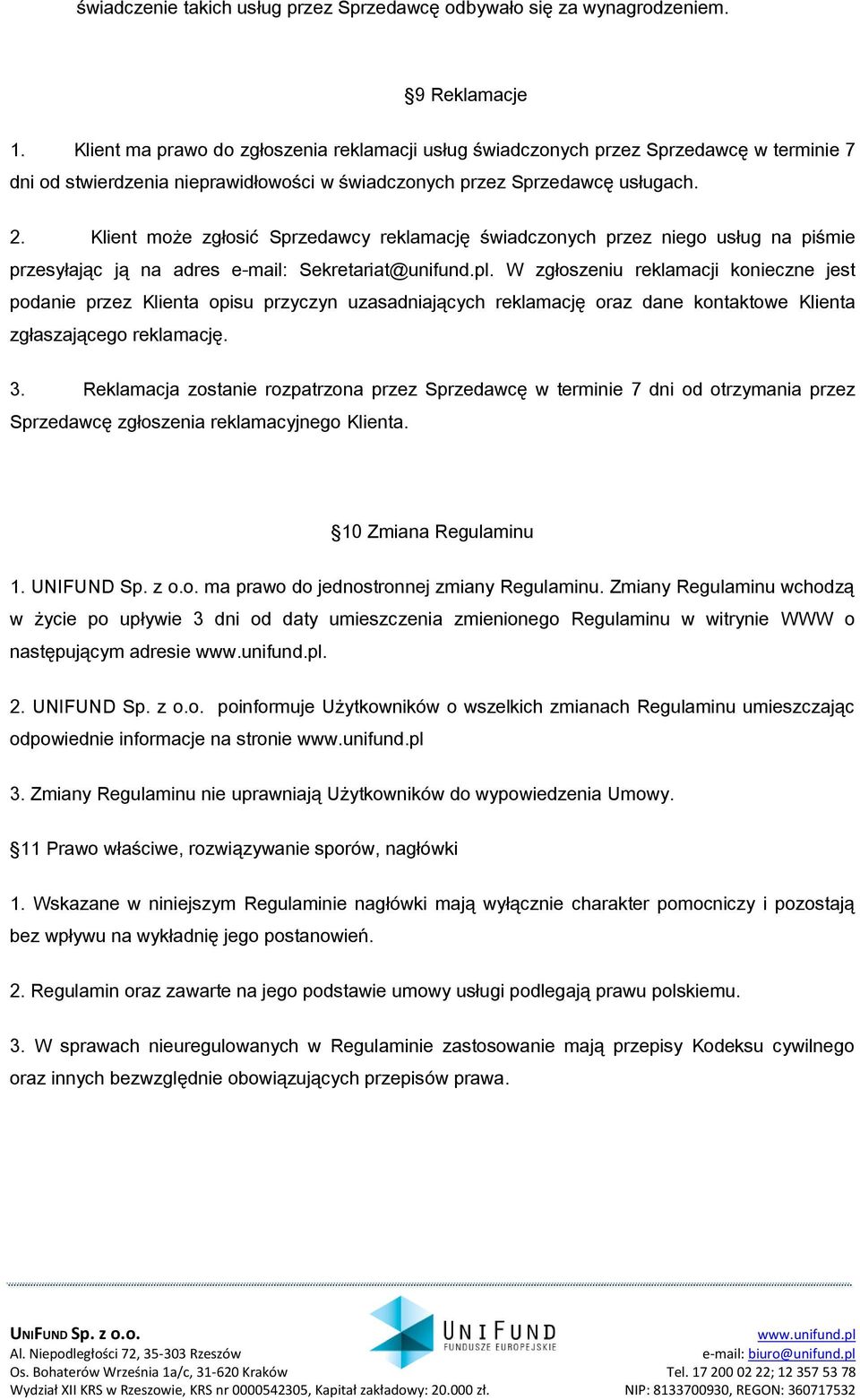 Klient może zgłosić Sprzedawcy reklamację świadczonych przez niego usług na piśmie przesyłając ją na adres e-mail: Sekretariat@unifund.pl.