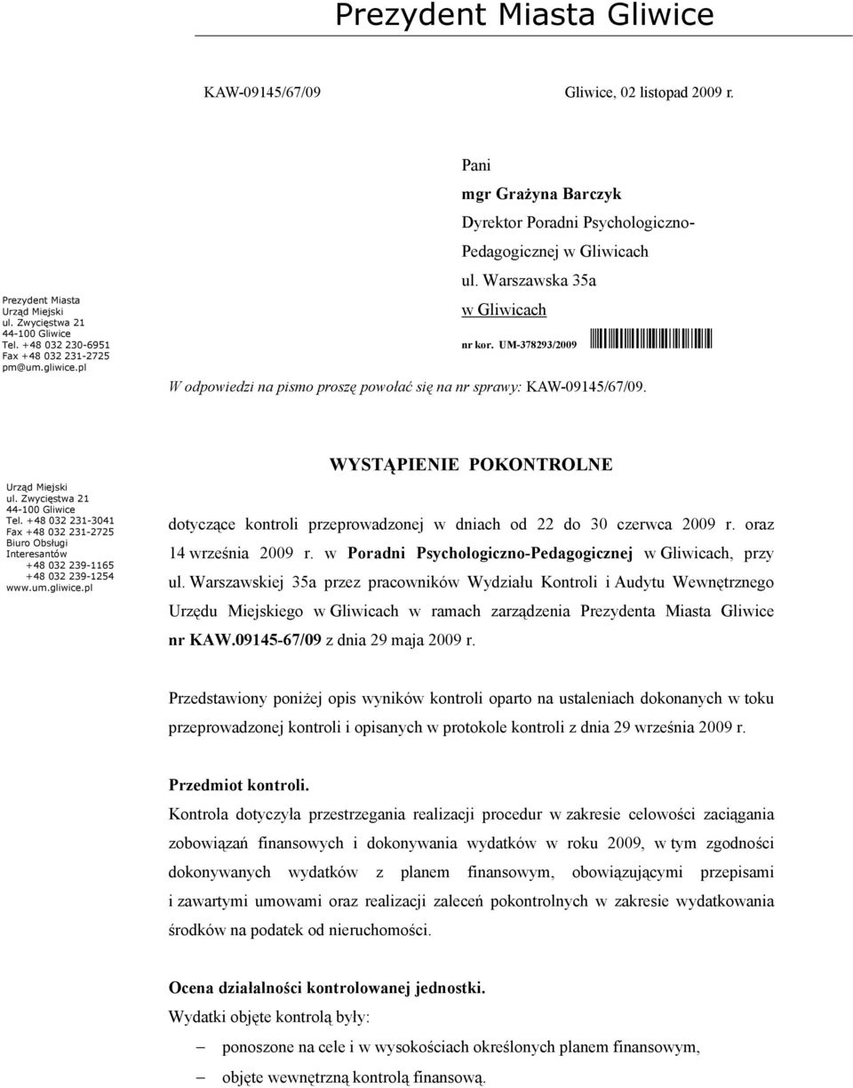 UM-378293/2009 W odpowiedzi na pismo proszę powołać się na nr sprawy: KAW-09145/67/09. Urząd Miejski ul. Zwycięstwa 21 44-100 Gliwice Tel.