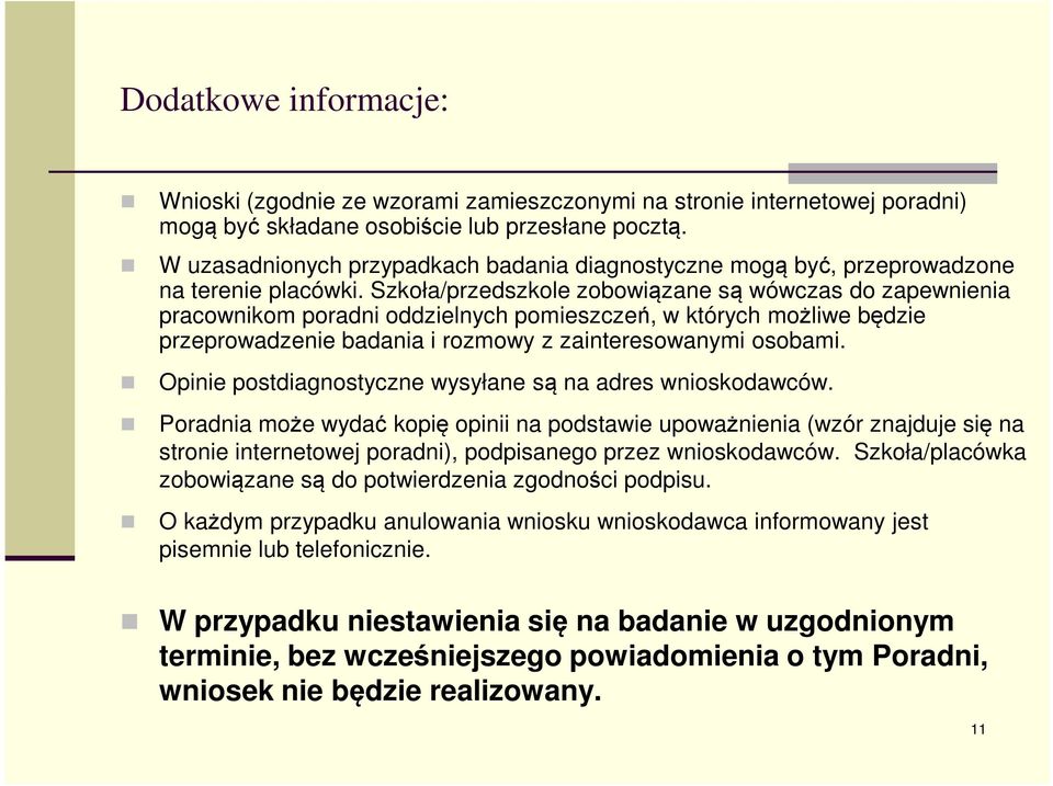 Szkoła/przedszkole zobowiązane są wówczas do zapewnienia pracownikom poradni oddzielnych pomieszczeń, w których możliwe będzie przeprowadzenie badania i rozmowy z zainteresowanymi osobami.