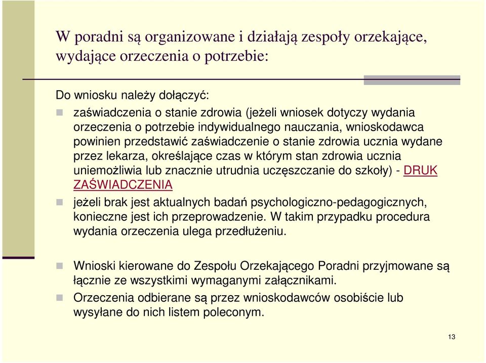 znacznie utrudnia uczęszczanie do szkoły) - DRUK ZAŚWIADCZENIA jeżeli brak jest aktualnych badań psychologiczno-pedagogicznych, konieczne jest ich przeprowadzenie.