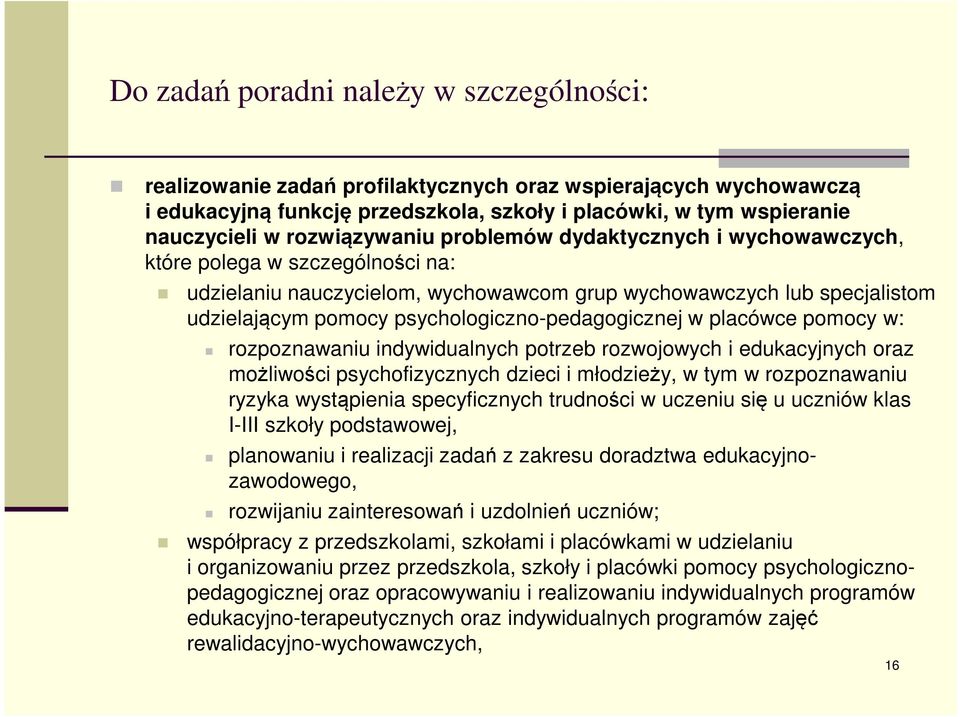 psychologiczno-pedagogicznej w placówce pomocy w: rozpoznawaniu indywidualnych potrzeb rozwojowych i edukacyjnych oraz możliwości psychofizycznych dzieci i młodzieży, w tym w rozpoznawaniu ryzyka