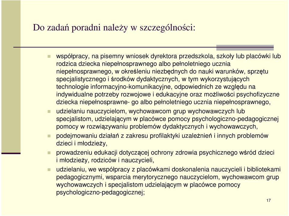 potrzeby rozwojowe i edukacyjne oraz możliwości psychofizyczne dziecka niepełnosprawne- go albo pełnoletniego ucznia niepełnosprawnego, udzielaniu nauczycielom, wychowawcom grup wychowawczych lub