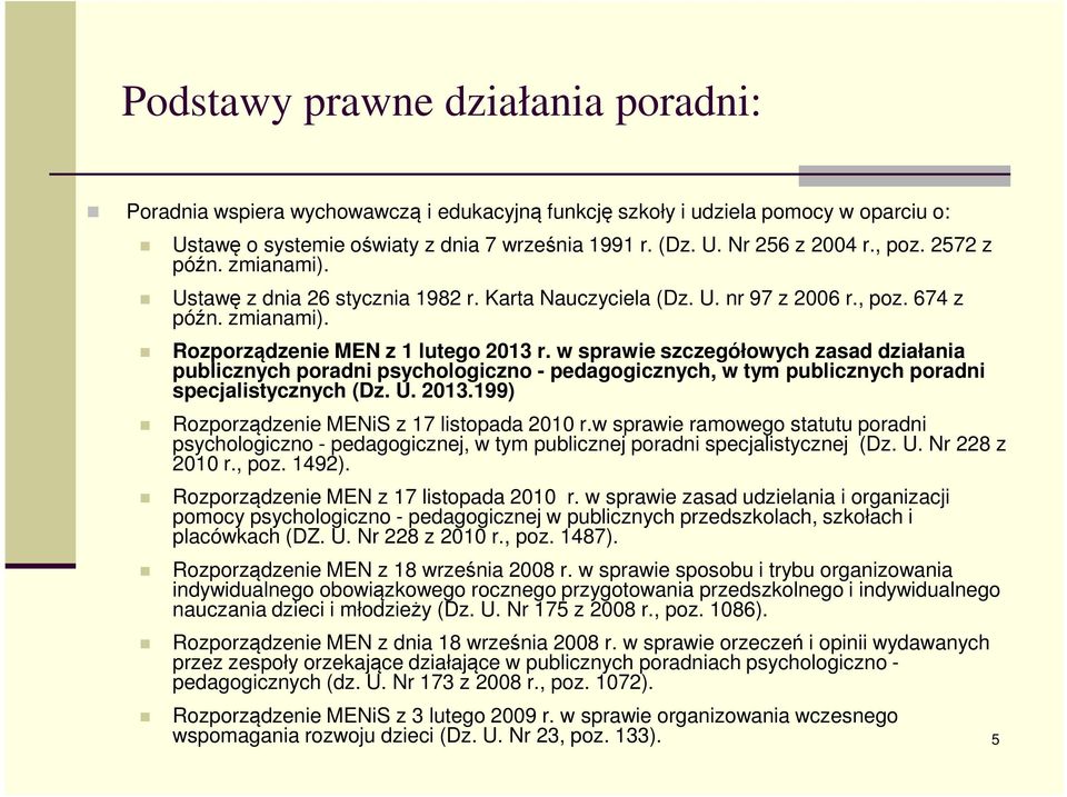 w sprawie szczegółowych zasad działania publicznych poradni psychologiczno - pedagogicznych, w tym publicznych poradni specjalistycznych (Dz. U. 2013.199) Rozporządzenie MENiS z 17 listopada 2010 r.