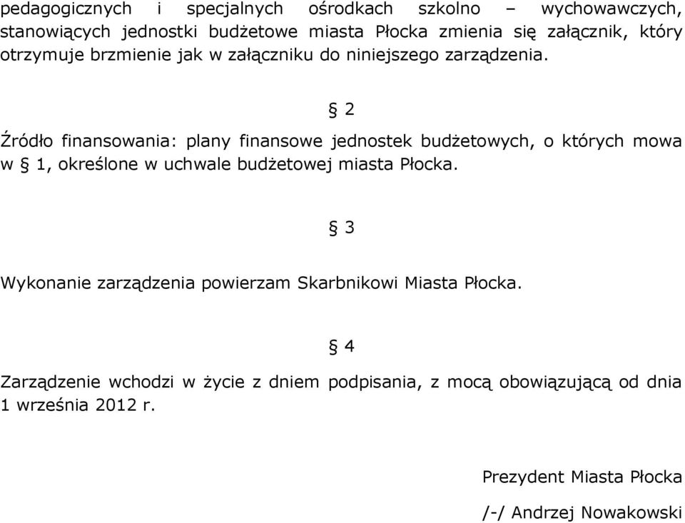 2 Źródło finansowania: plany finansowe jednostek budżetowych, o których mowa w 1, określone w uchwale budżetowej miasta Płocka.