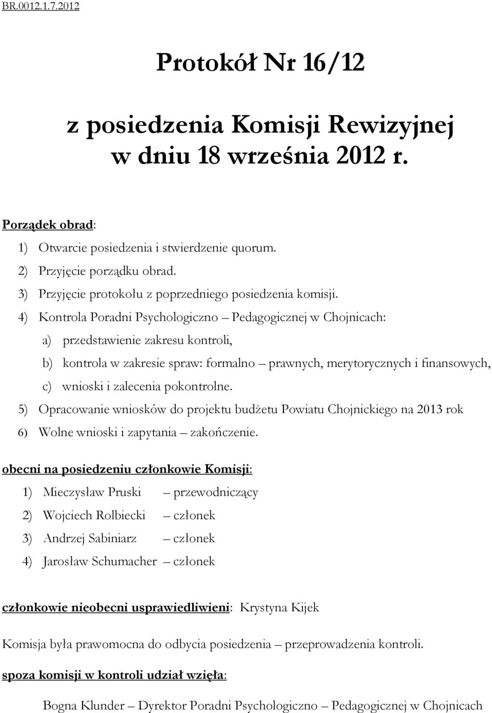 4) Kontrola Poradni Psychologiczno Pedagogicznej w Chojnicach: a) przedstawienie zakresu kontroli, b) kontrola w zakresie spraw: formalno prawnych, merytorycznych i finansowych, c) wnioski i