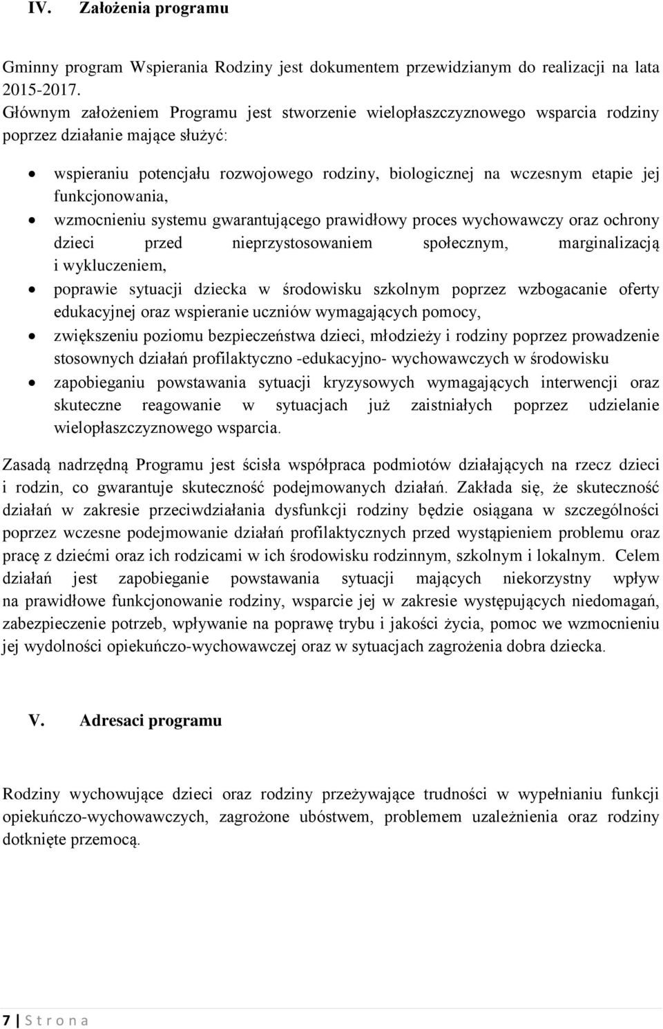 funkcjonowania, wzmocnieniu systemu gwarantującego prawidłowy proces wychowawczy oraz ochrony dzieci przed nieprzystosowaniem społecznym, marginalizacją i wykluczeniem, poprawie sytuacji dziecka w