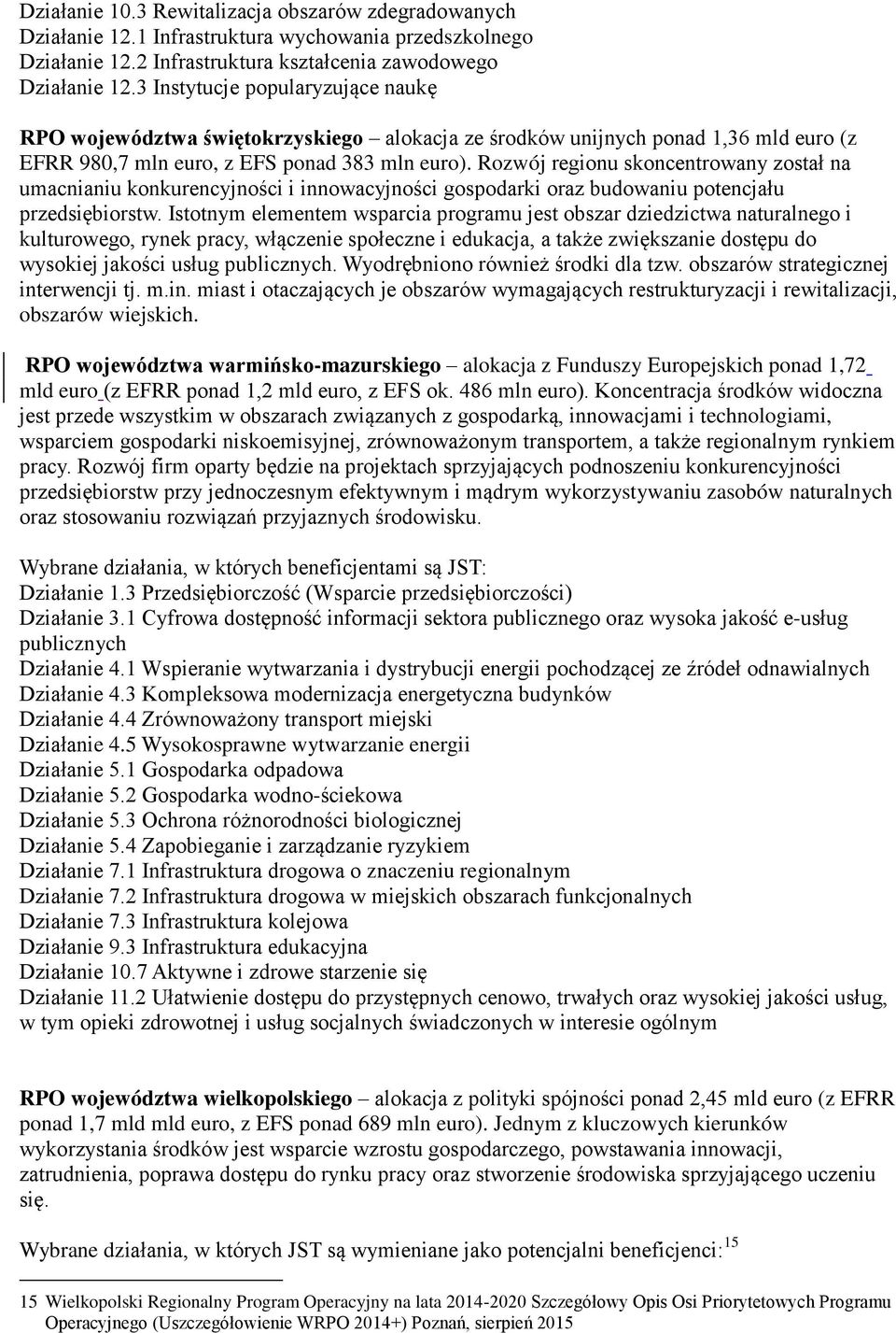 Rozwój regionu skoncentrowany został na umacnianiu konkurencyjności i innowacyjności gospodarki oraz budowaniu potencjału przedsiębiorstw.