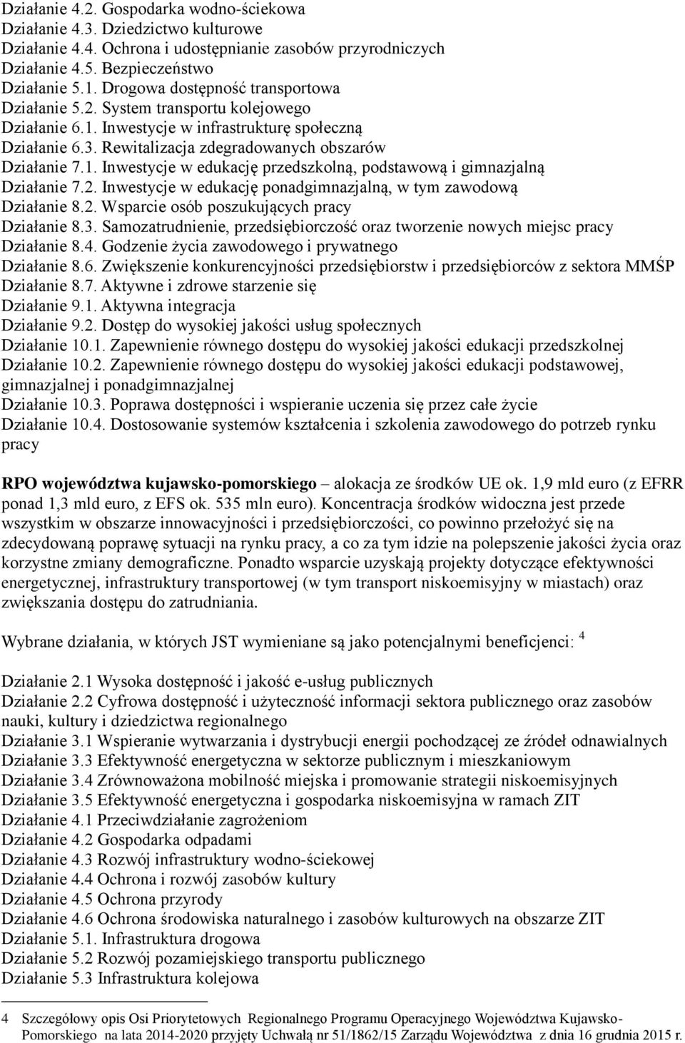 2. Inwestycje w edukację ponadgimnazjalną, w tym zawodową Działanie 8.2. Wsparcie osób poszukujących pracy Działanie 8.3.