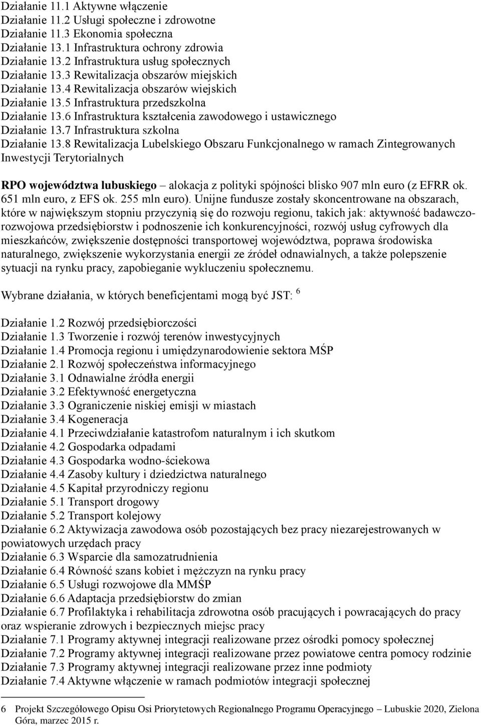 6 Infrastruktura kształcenia zawodowego i ustawicznego Działanie 13.7 Infrastruktura szkolna Działanie 13.