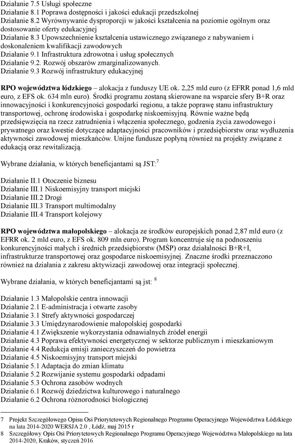 3 Upowszechnienie kształcenia ustawicznego związanego z nabywaniem i doskonaleniem kwalifikacji zawodowych Działanie 9.1 Infrastruktura zdrowotna i usług społecznych Działanie 9.2.