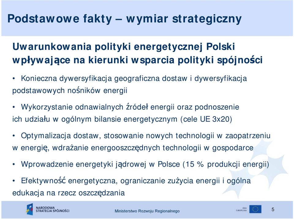 energetycznym (cele UE 3x20) Optymalizacja dostaw, stosowanie nowych technologii w zaopatrzeniu w energię, wdrażanie energooszczędnych technologii w gospodarce