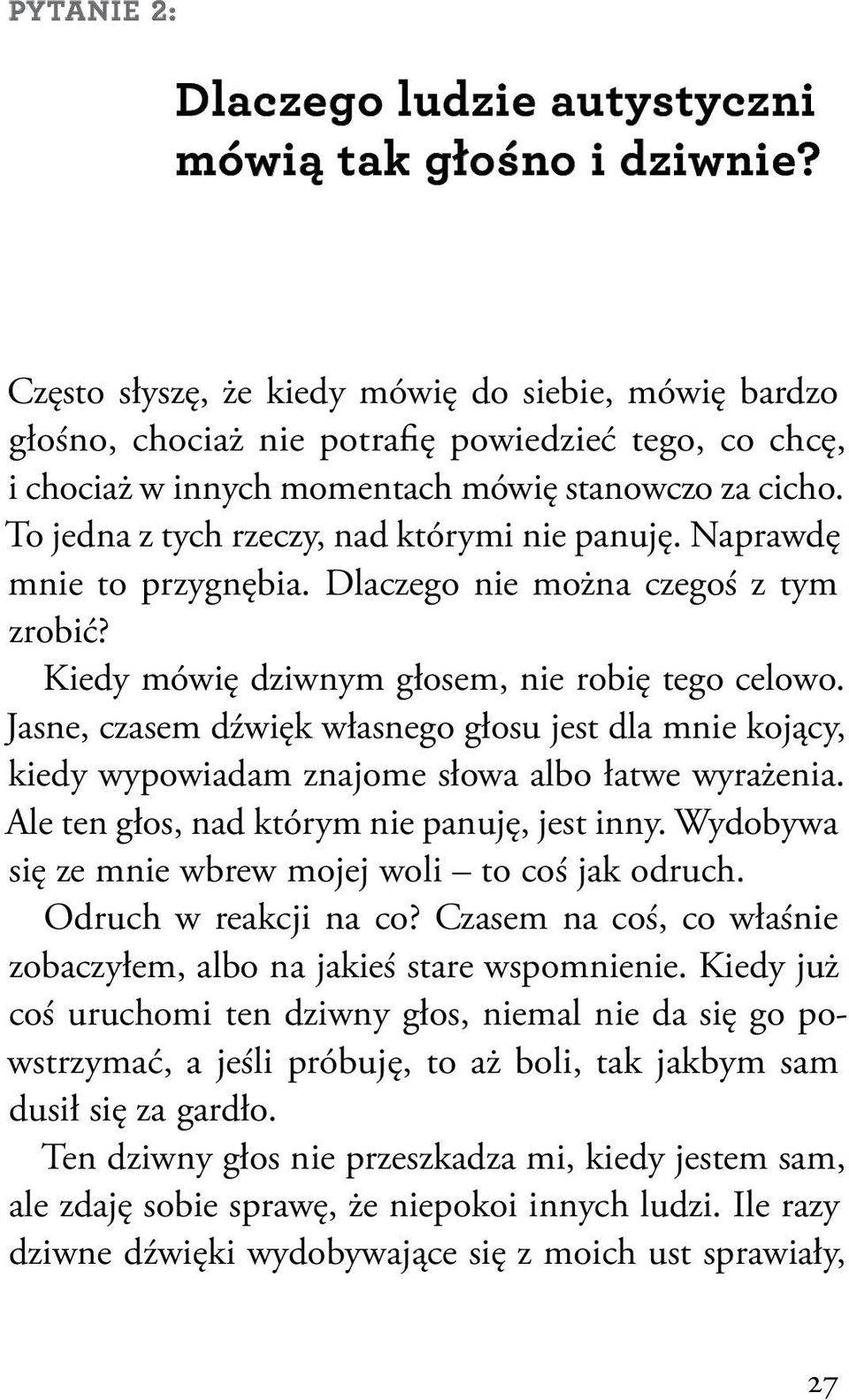 To jedna z tych rzeczy, nad którymi nie panuję. Naprawdę mnie to przygnębia. Dlaczego nie można czegoś z tym zrobić? Kiedy mówię dziwnym głosem, nie robię tego celowo.