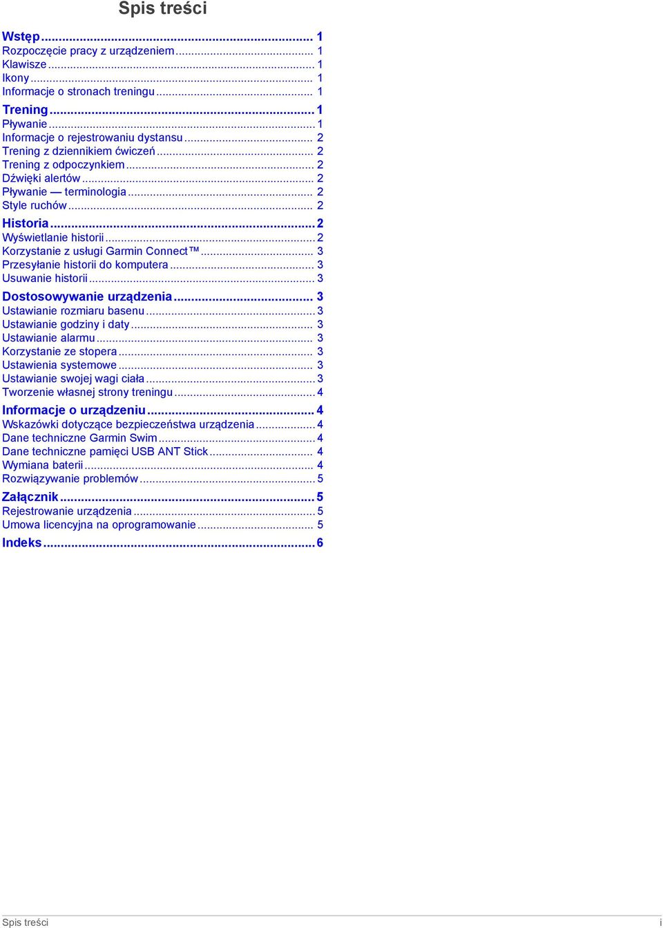 .. 2 Korzystanie z usługi Garmin Connect... 3 Przesyłanie historii do komputera... 3 Usuwanie historii... 3 Dostosowywanie urządzenia... 3 Ustawianie rozmiaru basenu... 3 Ustawianie godziny i daty.