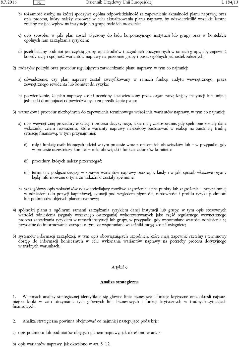 oraz w kontekście ogólnych ram zarządzania ryzykiem; d) jeżeli badany podmiot jest częścią grupy, opis środków i uzgodnień poczynionych w ramach grupy, aby zapewnić koordynację i spójność wariantów