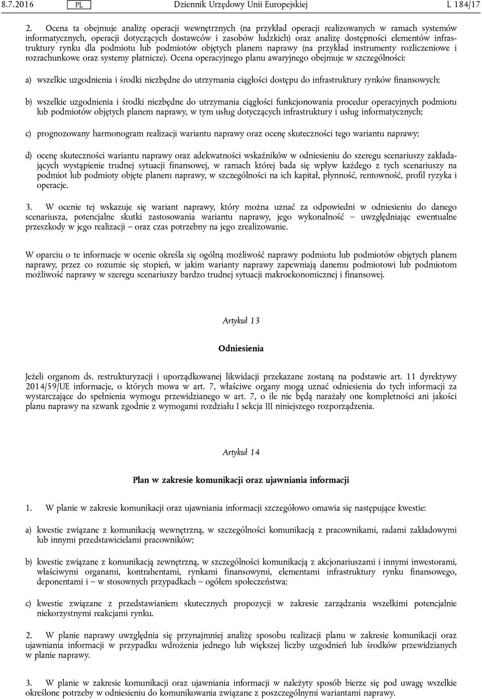 elementów infrastruktury rynku dla podmiotu lub podmiotów objętych planem naprawy (na przykład instrumenty rozliczeniowe i rozrachunkowe oraz systemy płatnicze).