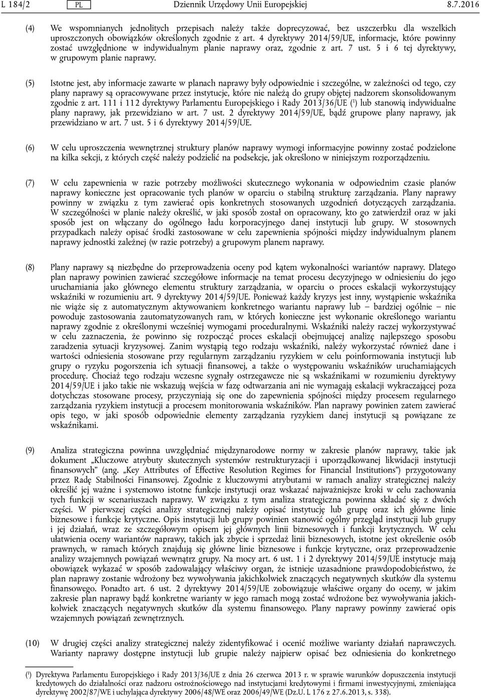 (5) Istotne jest, aby informacje zawarte w planach naprawy były odpowiednie i szczególne, w zależności od tego, czy plany naprawy są opracowywane przez instytucje, które nie należą do grupy objętej