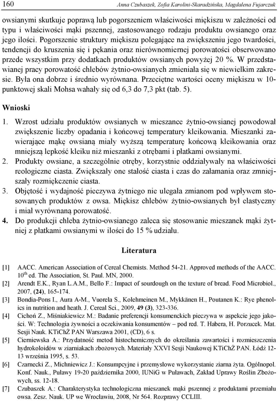 Pogorszenie struktury miękiszu polegające na zwiększeniu jego twardości, tendencji do kruszenia się i pękania oraz nierównomiernej porowatości obserwowano przede wszystkim przy dodatkach produktów