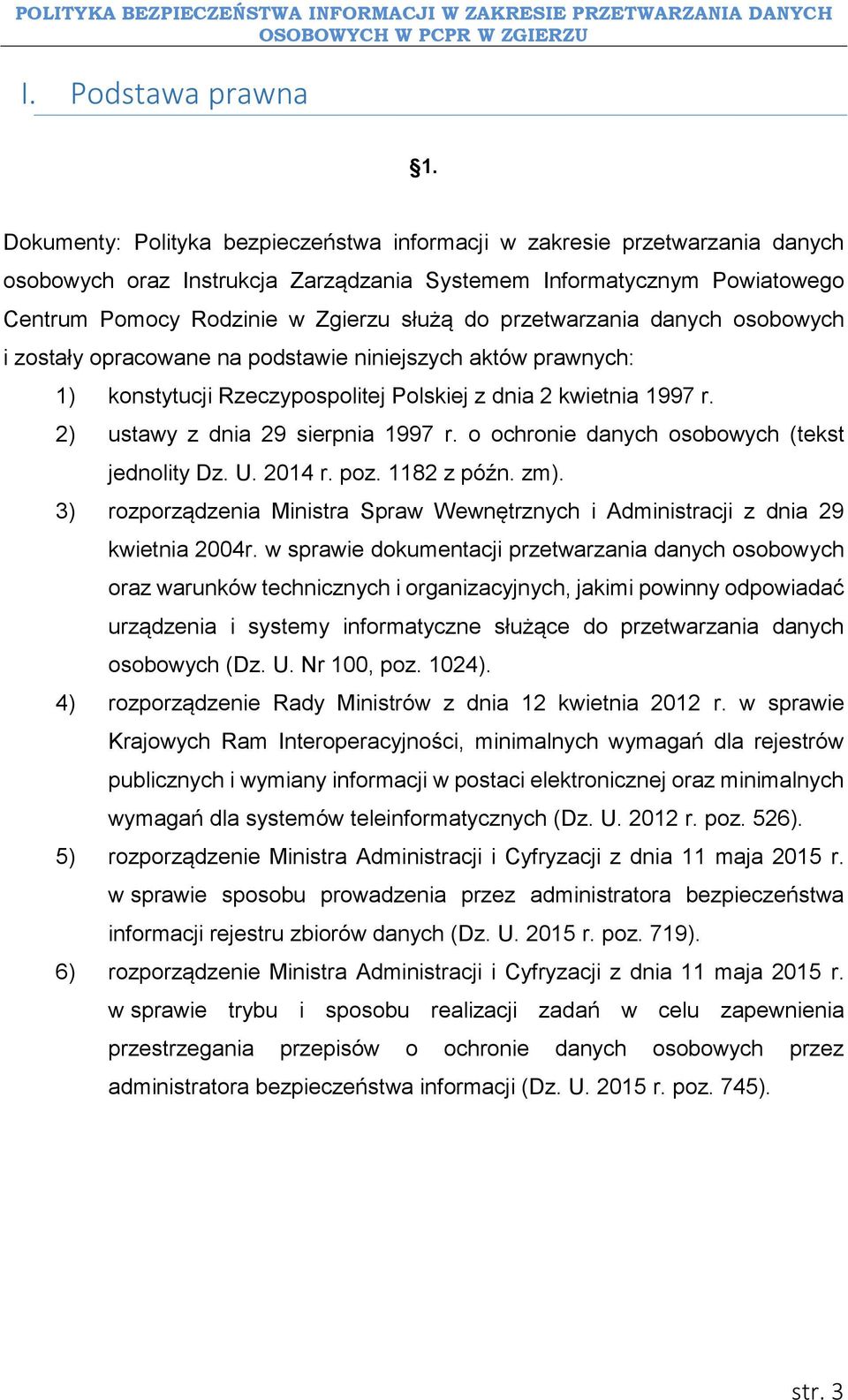 przetwarzania danych osobowych i zostały opracowane na podstawie niniejszych aktów prawnych: 1) konstytucji Rzeczypospolitej Polskiej z dnia 2 kwietnia 1997 r. 2) ustawy z dnia 29 sierpnia 1997 r.