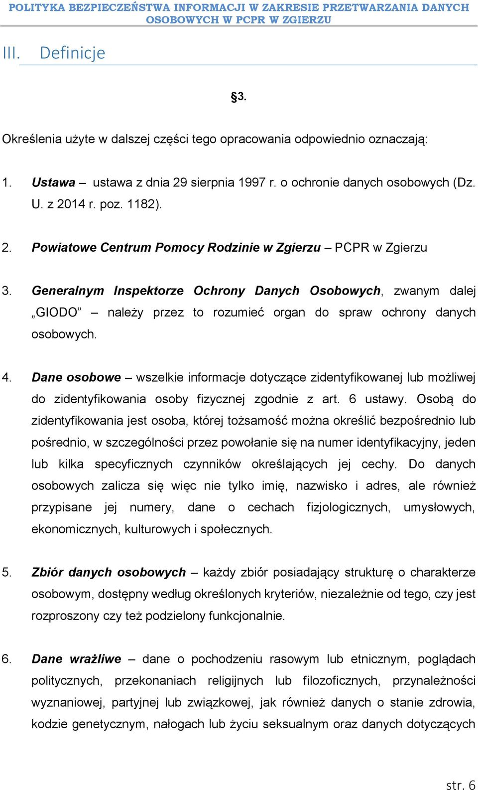 Dane osobowe wszelkie informacje dotyczące zidentyfikowanej lub możliwej do zidentyfikowania osoby fizycznej zgodnie z art. 6 ustawy.