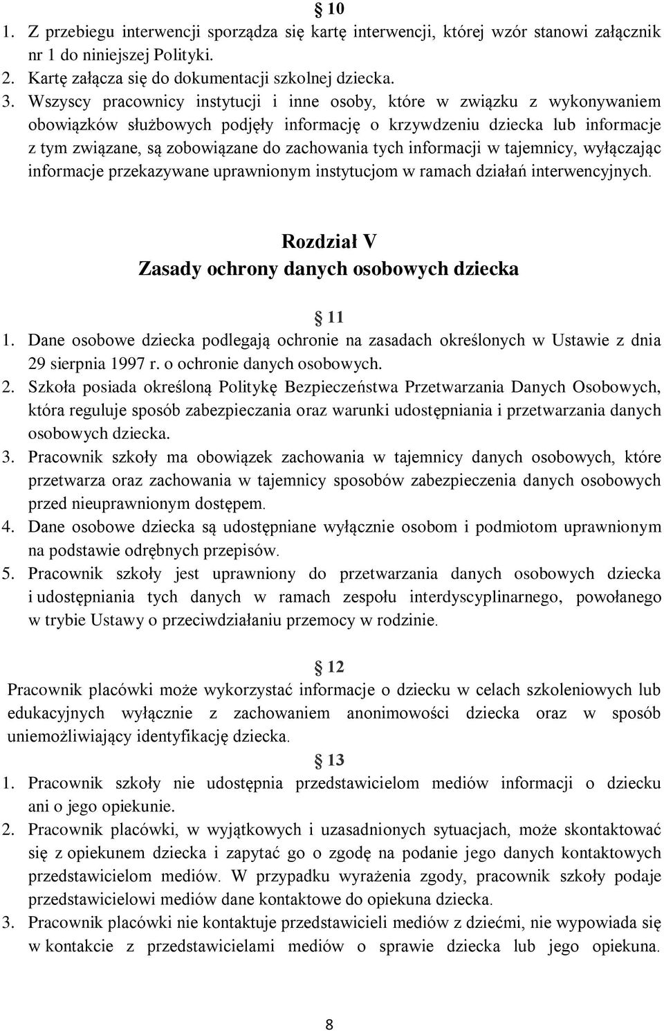 tych informacji w tajemnicy, wyłączając informacje przekazywane uprawnionym instytucjom w ramach działań interwencyjnych. Rozdział V Zasady ochrony danych osobowych dziecka 11 1.