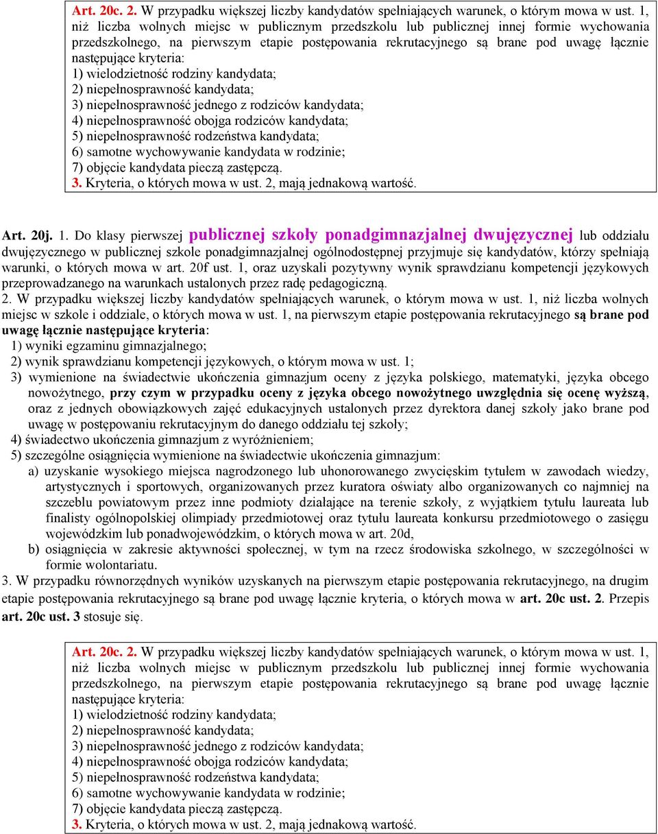 kryteria: 1) wielodzietność rodziny kandydata; 2) niepełnosprawność kandydata; 3) niepełnosprawność jednego z rodziców kandydata; 4) niepełnosprawność obojga rodziców kandydata; 5) niepełnosprawność